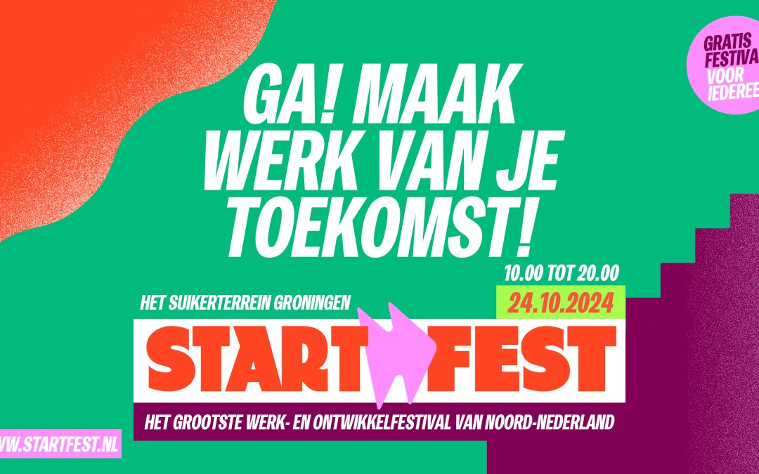 StartFest Groningen: Ga! Maak werk van je toekomst!